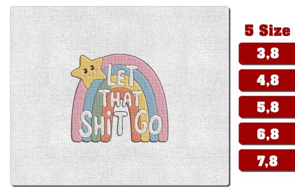 Let That Sh*t Go Rainbow Embroidery File
